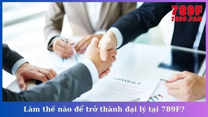 Làm thế nào để trở thành đại lý tại 789F?